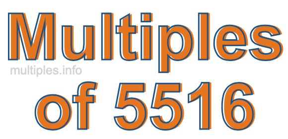 Multiples of 5516 Multiples of 5516