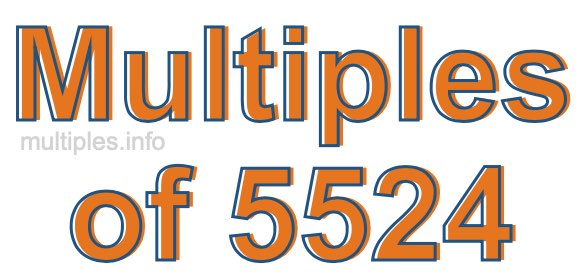 Multiples of 5524 Multiples of 5524