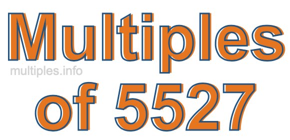 Multiples of 5527 Multiples of 5527