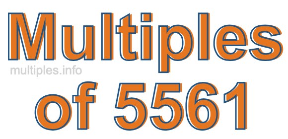 Multiples of 5561 Multiples of 5561