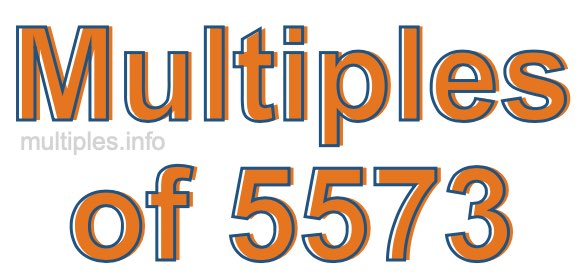 Multiples of 5573