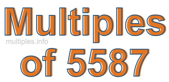 Multiples of 5587 Multiples of 5587