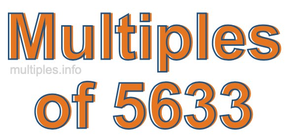 Multiples of 5633 Multiples of 5633