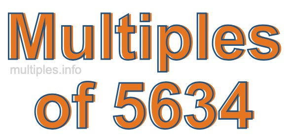 Multiples of 5634 Multiples of 5634