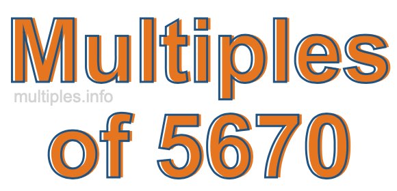 Multiples of 5670 Multiples of 5670