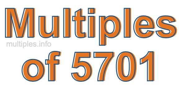 Multiples of 5701 Multiples of 5701