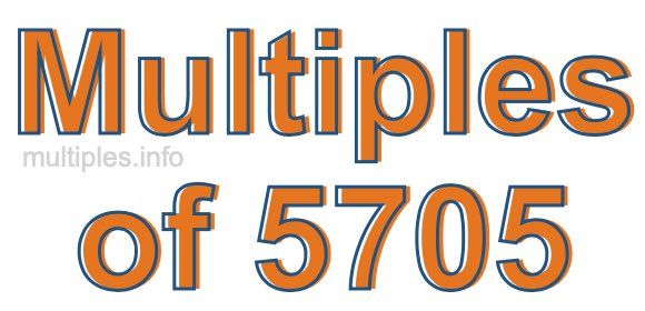 Multiples of 5705 Multiples of 5705