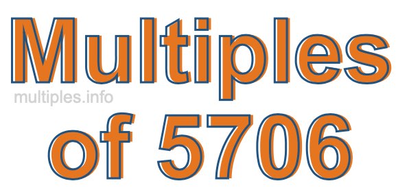 Multiples of 5706 Multiples of 5706