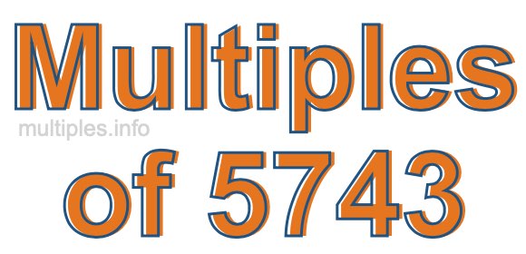 Multiples of 5743 Multiples of 5743