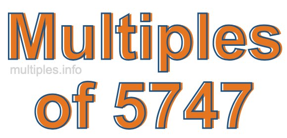 Multiples of 5747 Multiples of 5747