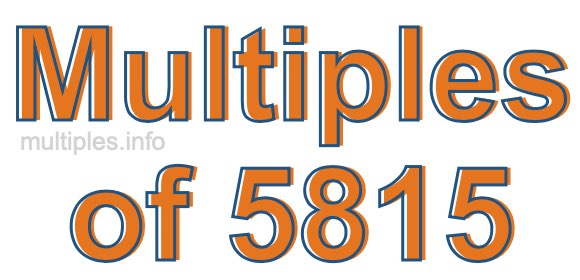 Multiples of 5815 Multiples of 5815