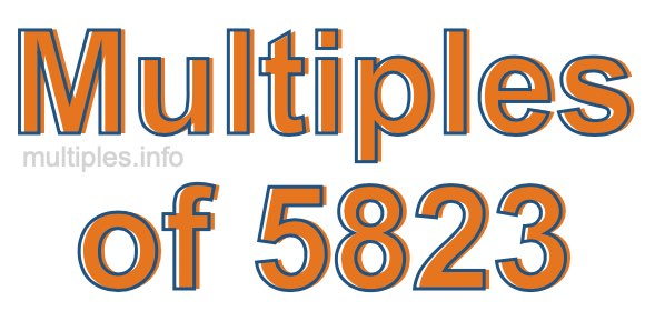 Multiples of 5823 Multiples of 5823
