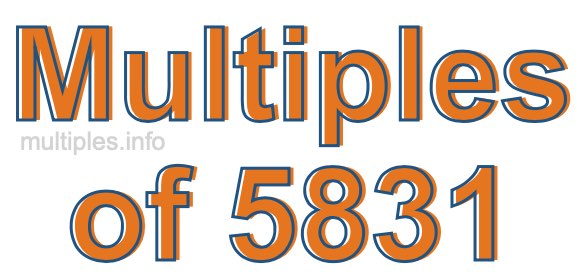 Multiples of 5831 Multiples of 5831