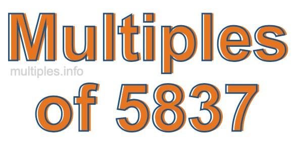 Multiples of 5837 Multiples of 5837