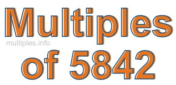 Multiples of 5842 Multiples of 5842