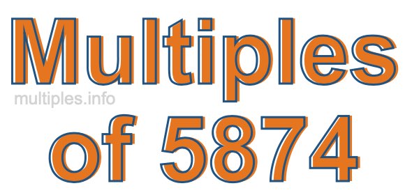 Multiples of 5874 Multiples of 5874