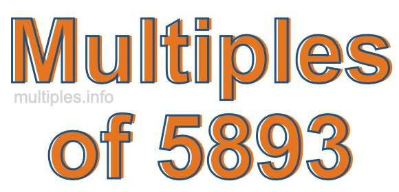 Multiples of 5893 Multiples of 5893
