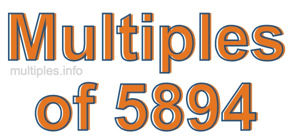 Multiples of 5894 Multiples of 5894