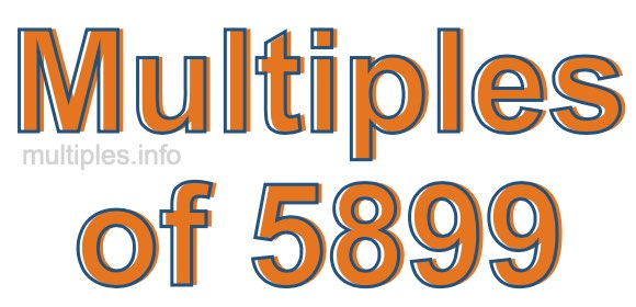 Multiples of 5899 Multiples of 5899