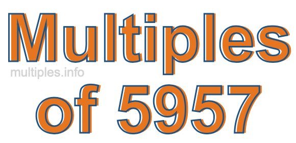 Multiples of 5957 Multiples of 5957