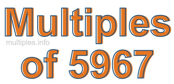 Multiples of 5967 Multiples of 5967