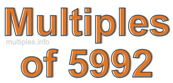 Multiples of 5992 Multiples of 5992