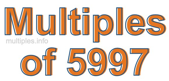 Multiples of 5997 Multiples of 5997