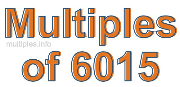 Multiples of 6015 Multiples of 6015