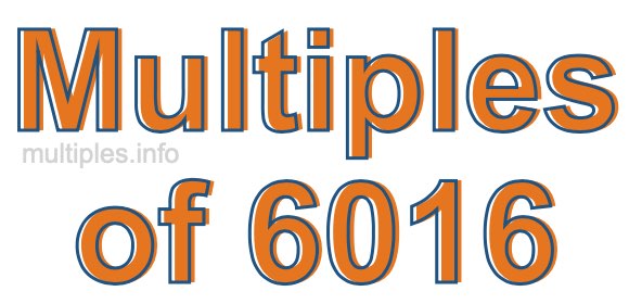 Multiples of 6016 Multiples of 6016
