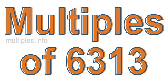 Multiples of 6313