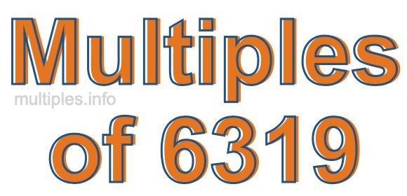Multiples of 6319