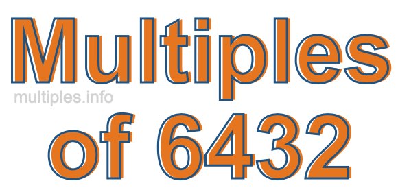 Multiples of 6432 Multiples of 6432