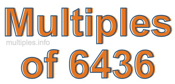 Multiples of 6436 Multiples of 6436