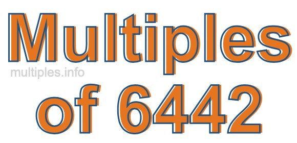 Multiples of 6442 Multiples of 6442