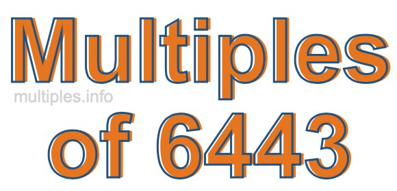 Multiples of 6443 Multiples of 6443