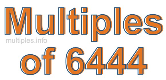 Multiples of 6444 Multiples of 6444