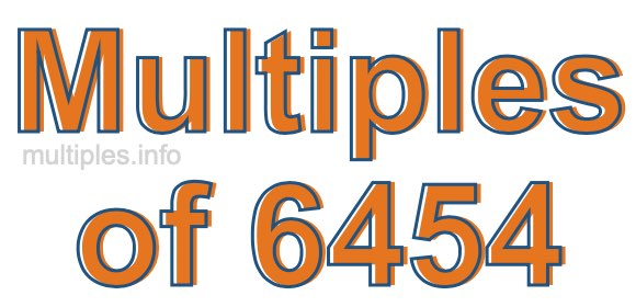 Multiples of 6454 Multiples of 6454