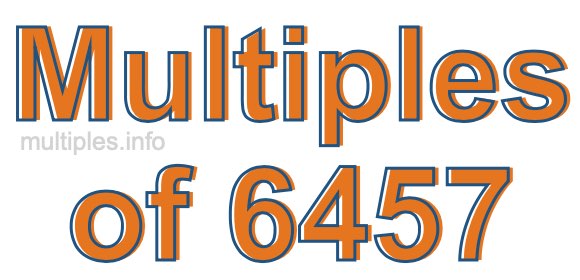Multiples of 6457 Multiples of 6457