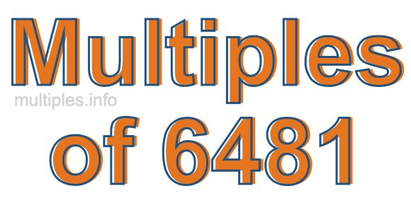 Multiples of 6481 Multiples of 6481
