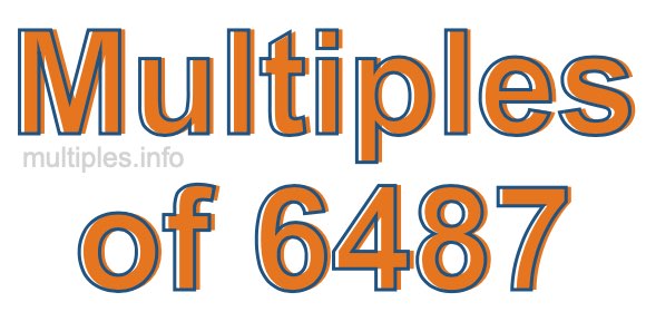 Multiples of 6487 Multiples of 6487