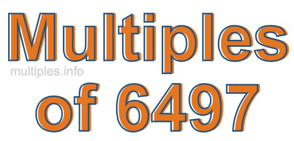 Multiples of 6497 Multiples of 6497
