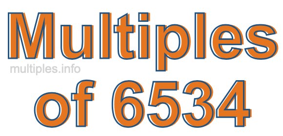 Multiples of 6534 Multiples of 6534