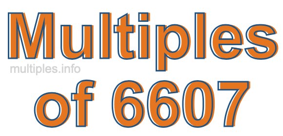 Multiples of 6607 Multiples of 6607