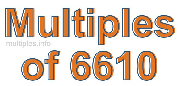 Multiples of 6610 Multiples of 6610