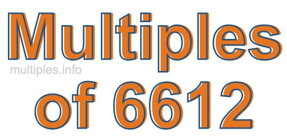 Multiples of 6612 Multiples of 6612