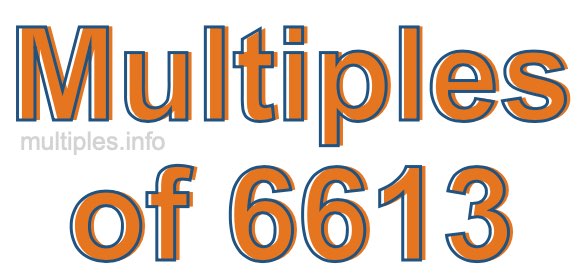 Multiples of 6613 Multiples of 6613
