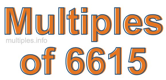 Multiples of 6615 Multiples of 6615
