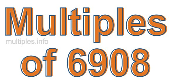 Multiples of 6908 Multiples of 6908