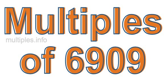 Multiples of 6909 Multiples of 6909