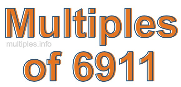 Multiples of 6911 Multiples of 6911